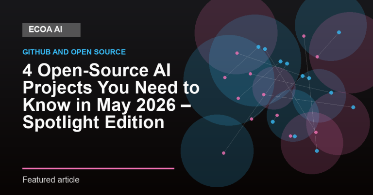 4 Open-Source AI Projects You Need to Know in May 2026 – Spotlight Edition