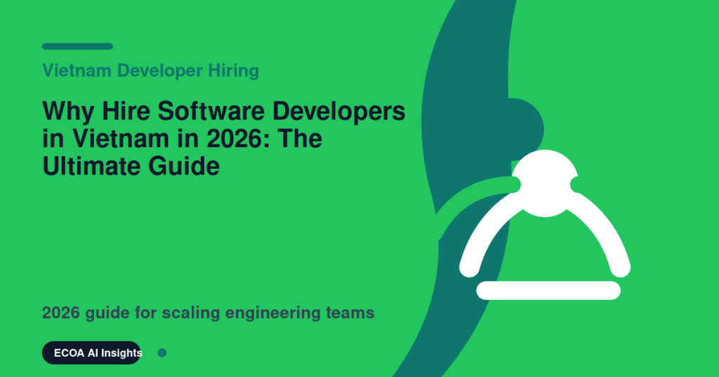 Why Hire Software Developers in Vietnam in 2026: The Ultimate Guide