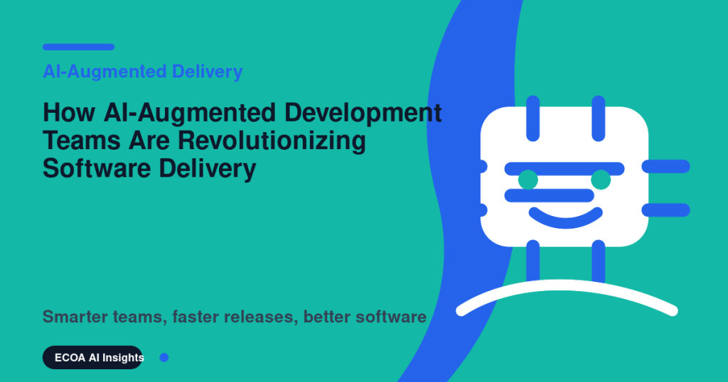 How AI-Augmented Development Teams Are Revolutionizing Software Delivery