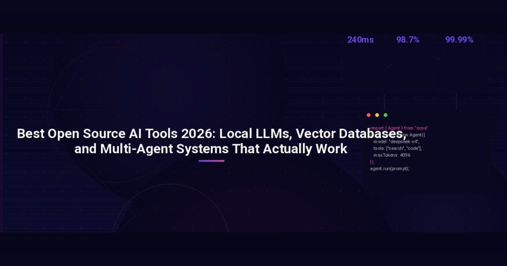 Best Open Source AI Tools 2026: Local LLMs, Vector Databases, and Multi-Agent Systems That Actually Work