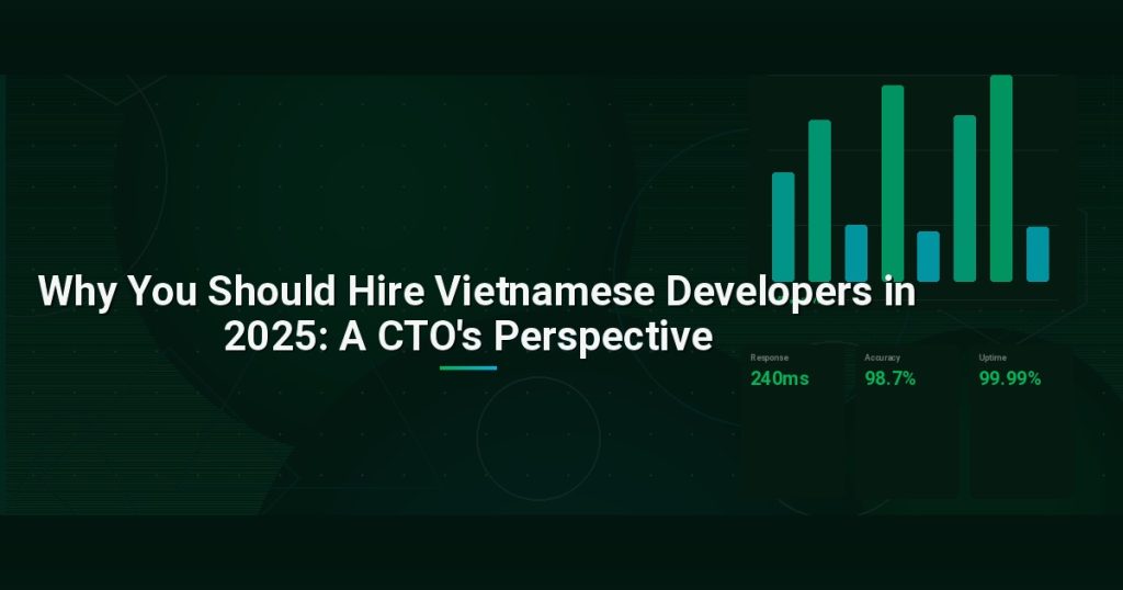 Why You Should Hire Vietnamese Developers in 2025: A CTO’s Perspective