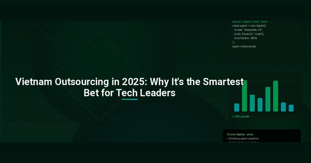 Vietnam Outsourcing in 2025: Why It’s the Smartest Bet for Tech Leaders
