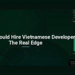 Why You Should Hire Vietnamese Developers: The Real Edge