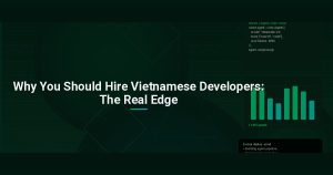 Why You Should Hire Vietnamese Developers: The Real Edge