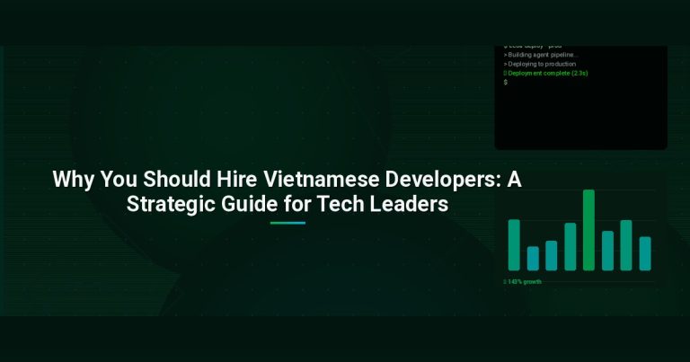 Why You Should Hire Vietnamese Developers: A Strategic Guide for Tech Leaders