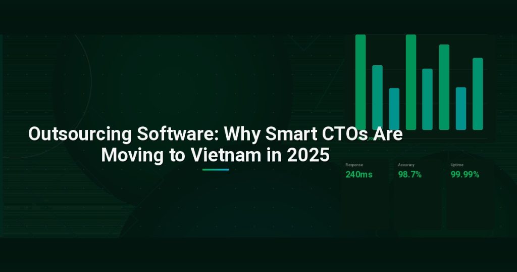 Outsourcing Software: Why Smart CTOs Are Moving to Vietnam in 2025