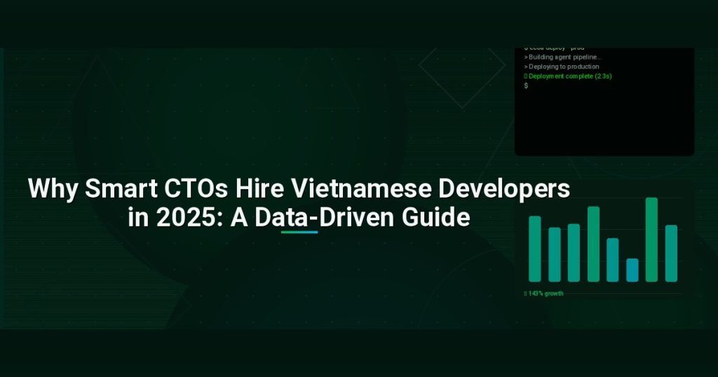 Why Smart CTOs Hire Vietnamese Developers in 2025: A Data-Driven Guide