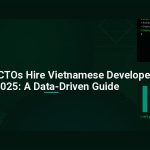 Why Smart CTOs Hire Vietnamese Developers in 2025: A Data-Driven Guide