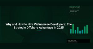 Why and How to Hire Vietnamese Developers: The Strategic Offshore Advantage in 2025