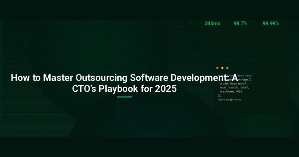 How to Master Outsourcing Software Development: A CTO’s Playbook for 2025