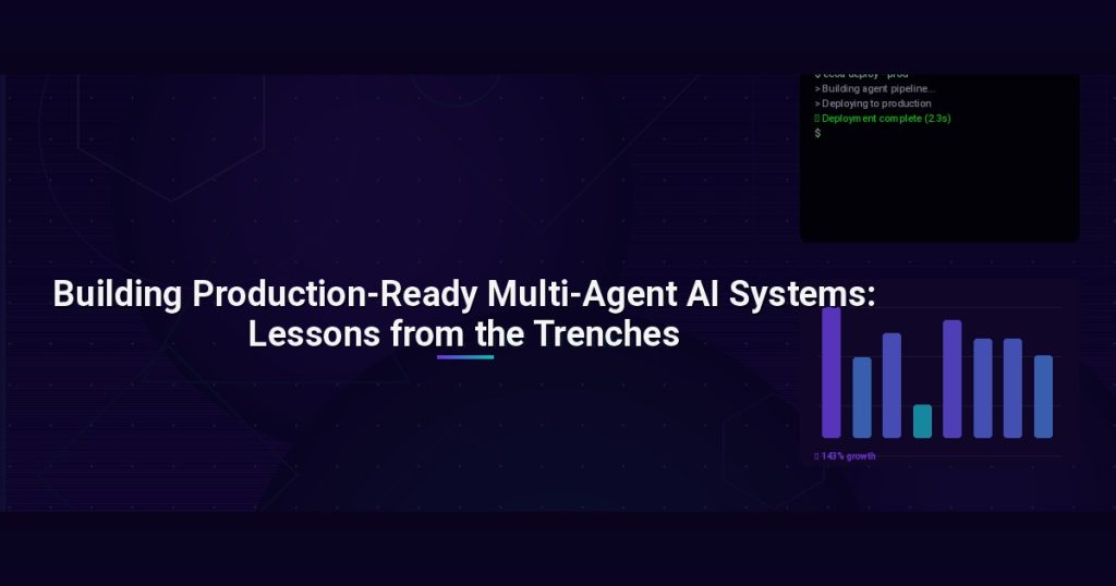 Building Production-Ready Multi-Agent AI Systems: Lessons from the Trenches
