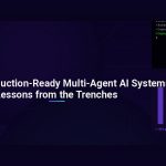 Building Production-Ready Multi-Agent AI Systems: Lessons from the Trenches