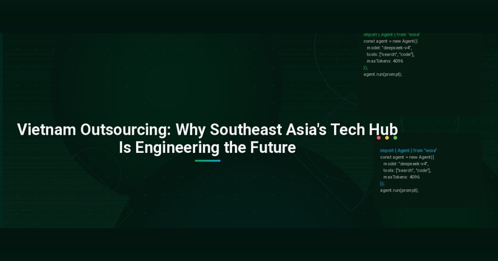 Vietnam Outsourcing: Why Southeast Asia’s Tech Hub Is Engineering the Future