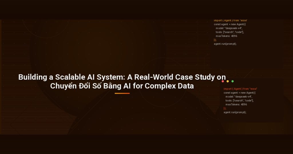 Building a Scalable AI System: A Real-World Case Study on Chuyển Đổi Số Bằng AI for Complex Data