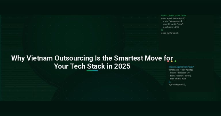 Why Vietnam Outsourcing Is the Smartest Move for Your Tech Stack in 2025