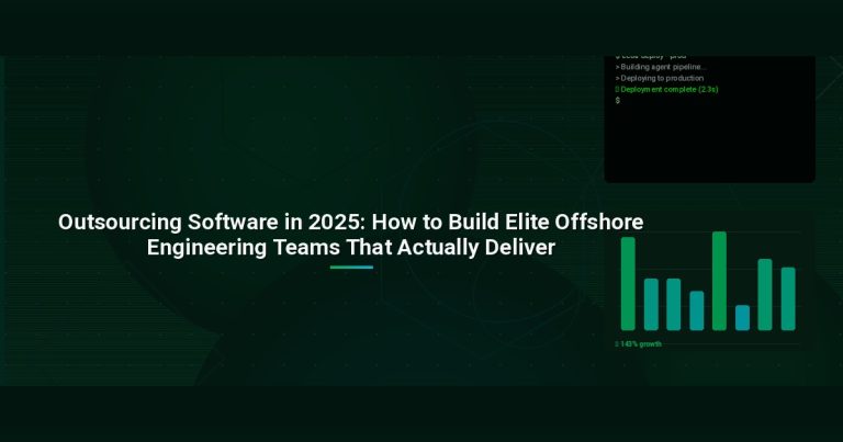 Outsourcing Software in 2025: How to Build Elite Offshore Engineering Teams That Actually Deliver