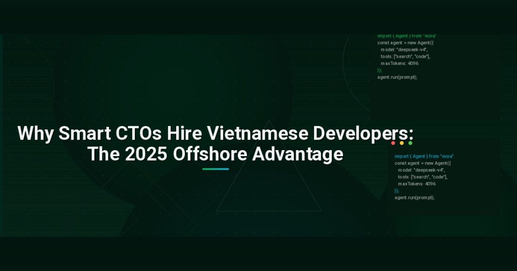Why Smart CTOs Hire Vietnamese Developers: The 2025 Offshore Advantage