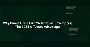 Why Smart CTOs Hire Vietnamese Developers: The 2025 Offshore Advantage