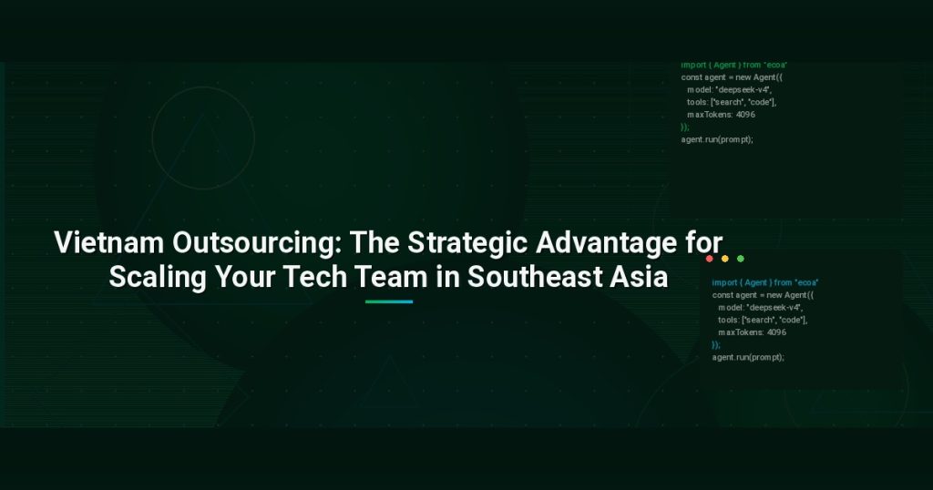 Vietnam Outsourcing: The Strategic Advantage for Scaling Your Tech Team in Southeast Asia