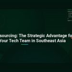 Vietnam Outsourcing: The Strategic Advantage for Scaling Your Tech Team in Southeast Asia