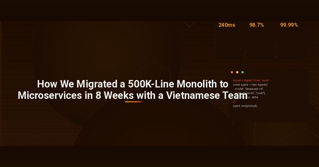 How We Migrated a 500K-Line Monolith to Microservices in 8 Weeks with a Vietnamese Team