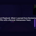 The Pull Request Playbook: What I Learned from Reviewing 1,000+ PRs with a Remote Vietnamese Team