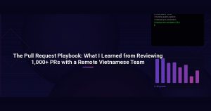 The Pull Request Playbook: What I Learned from Reviewing 1,000+ PRs with a Remote Vietnamese Team