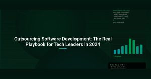 Outsourcing Software Development: The Real Playbook for Tech Leaders in 2024