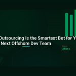 Why Vietnam Outsourcing Is the Smartest Bet for Your Next Offshore Dev Team