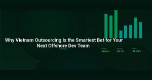 Why Vietnam Outsourcing Is the Smartest Bet for Your Next Offshore Dev Team