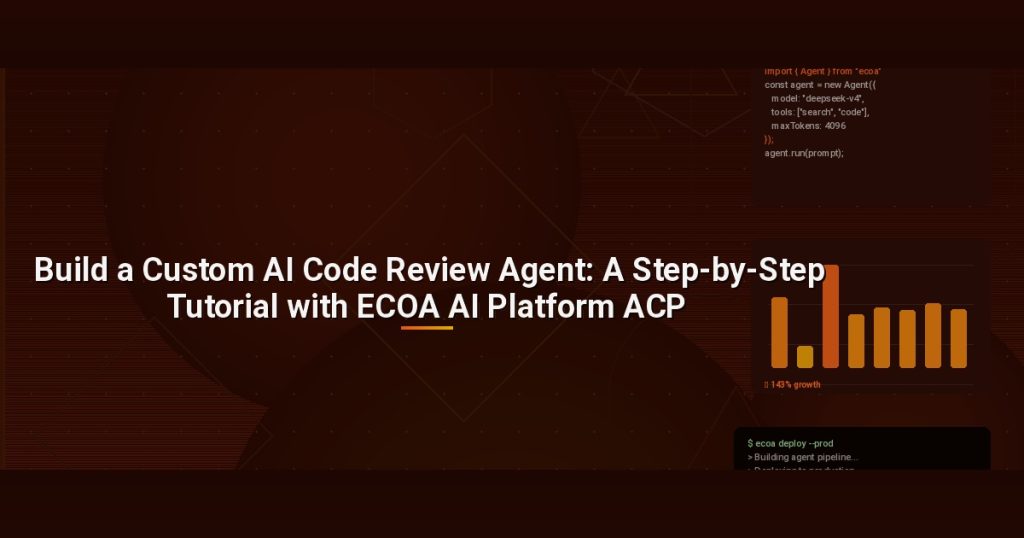 Build a Custom AI Code Review Agent: A Step-by-Step Tutorial with ECOA AI Platform ACP