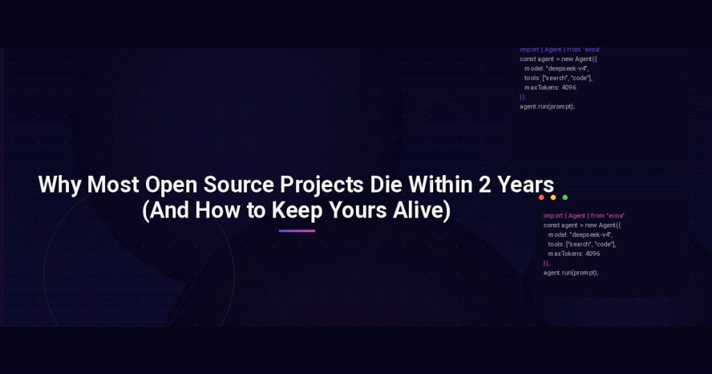 Why Most Open Source Projects Die Within 2 Years (And How to Keep Yours Alive)