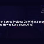 Why Most Open Source Projects Die Within 2 Years (And How to Keep Yours Alive)