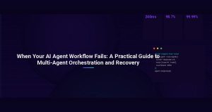 When Your AI Agent Workflow Fails: A Practical Guide to Multi-Agent Orchestration and Recovery