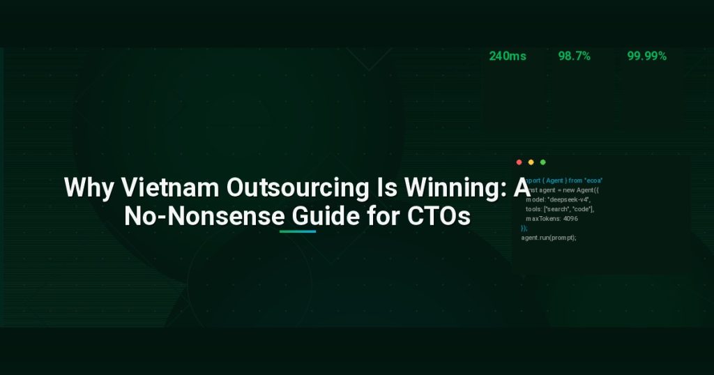 Why Vietnam Outsourcing Is Winning: A No-Nonsense Guide for CTOs