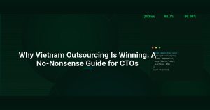Why Vietnam Outsourcing Is Winning: A No-Nonsense Guide for CTOs