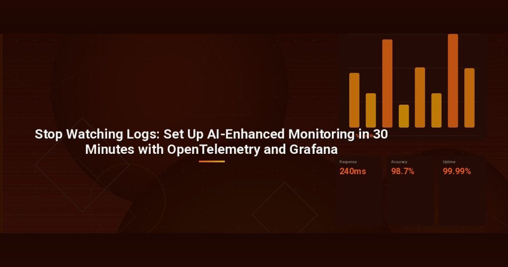 Stop Watching Logs: Set Up AI-Enhanced Monitoring in 30 Minutes with OpenTelemetry and Grafana