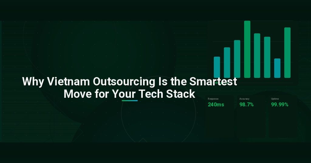 Why Vietnam Outsourcing Is the Smartest Move for Your Tech Stack