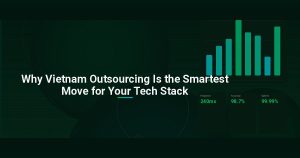 Why Vietnam Outsourcing Is the Smartest Move for Your Tech Stack