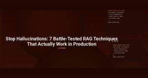Stop Hallucinations: 7 Battle-Tested RAG Techniques That Actually Work in Production