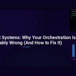 Multi-Agent Systems: Why Your Orchestration Is Probably Wrong (And How to Fix It)