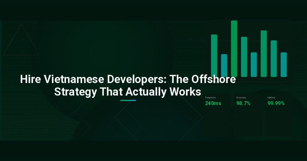 Hire Vietnamese Developers: The Offshore Strategy That Actually Works