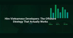 Hire Vietnamese Developers: The Offshore Strategy That Actually Works