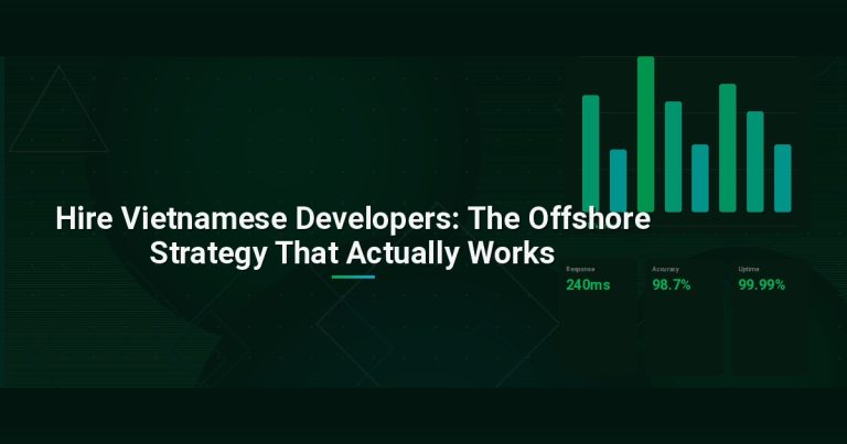 Hire Vietnamese Developers: The Offshore Strategy That Actually Works