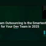 Why Vietnam Outsourcing Is the Smartest Move for Your Dev Team in 2025