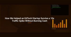 How We Helped an EdTech Startup Survive a 10x Traffic Spike Without Burning Cash