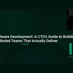 Outsourcing Software Development: A CTO’s Guide to Building Distributed Teams That Actually Deliver