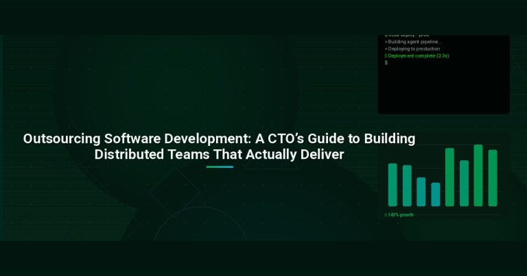 Outsourcing Software Development: A CTO’s Guide to Building Distributed Teams That Actually Deliver