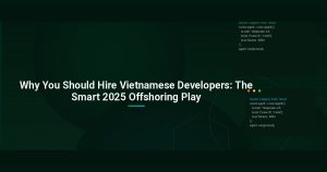 Why You Should Hire Vietnamese Developers: The Smart 2025 Offshoring Play