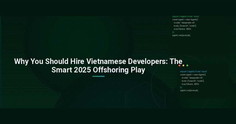 Why You Should Hire Vietnamese Developers: The Smart 2025 Offshoring Play